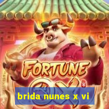 brida nunes x vi